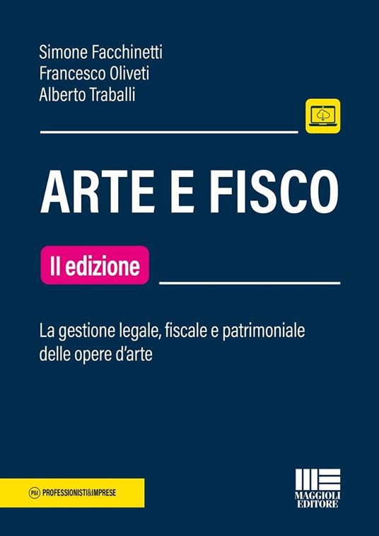 Arte e fisco. La gestione legale, fiscale e patrimoniale delle opere d'arte - Simone Facchinetti,Francesco Oliveti,Alberto Traballi - copertina