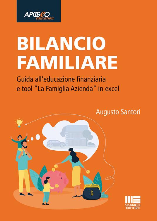 Bilancio familiare. Guida all’educazione finanziaria e tool «La famiglia azienda» in excel. Con Contenuto digitale per accesso online - Augusto Santori - copertina