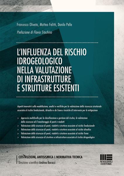 L'influenza del rischio idrogeologico nella valutazione di infrastrutture e strutture esistenti. Aspetti innovativi sulla modellazione, analisi e verifiche per la valutazione della sicurezza strutturale associata al rischio fondazionale, idraulico e da frana e tecniche di intervento per la mitigazione - Francesco Oliveto,Matteo Felitti,Danilo Pelle - copertina