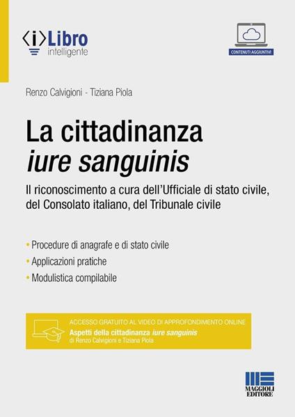 La cittadinanza iure sanguinis. Il riconoscimento a cura dell'Ufficiale di stato civile, del Consolato italiano, del Tribunale civile - Renzo Calvigioni,Tiziana Piola - copertina