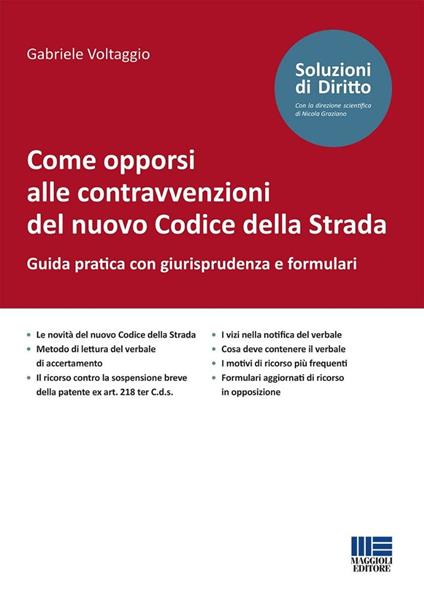 Come opporsi alle contravvenzioni del nuovo Codice della Strada. Guida pratica con giurisprudenza e formulari - Gabriele Voltaggio - copertina