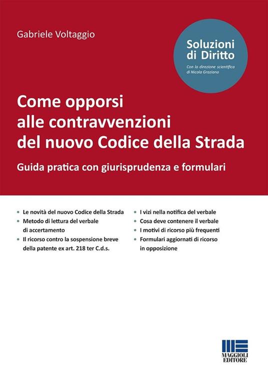 Come opporsi alle contravvenzioni del nuovo Codice della Strada. Guida pratica con giurisprudenza e formulari - Gabriele Voltaggio - copertina
