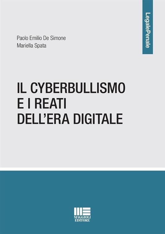Il cyberbullismo e i reati dell'era digitale - Paolo Emilio De Simone,Mariella Spata - copertina