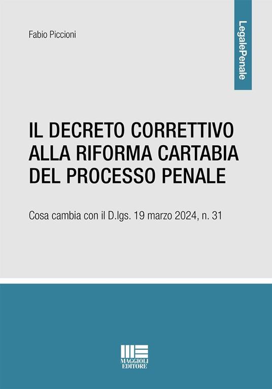 Il decreto correttivo alla Riforma Cartabia del processo penale. Cosa cambia con il D.lgs. 19 marzo 2024, n. 31 - Fabio Piccioni - copertina