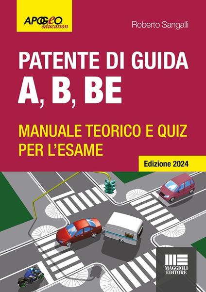 Patente di guida A, B, BE. Manuale teorico e quiz per l'esame. Ediz. 2024. Con software di simulazione - Roberto Sangalli - copertina