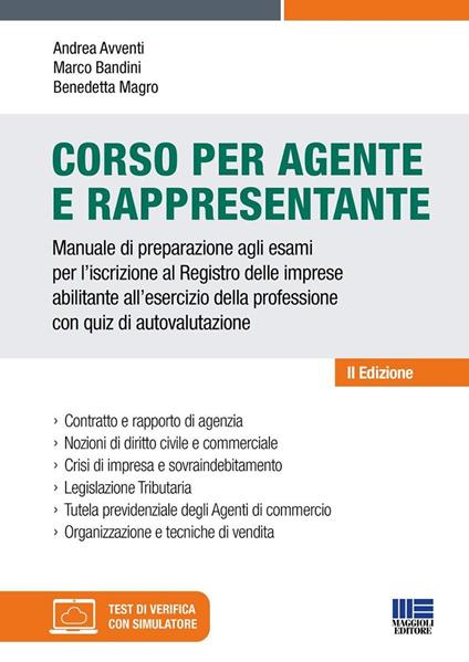 Corso per agente e rappresentante. Manuale di preparazione agli esami per l'iscrizione al Registro delle imprese abilitante all'esercizio della professione con quiz di autovalutazione. Con software di simulazione - Andrea Avventi,Marco Bandini,Benedetta Magro - copertina