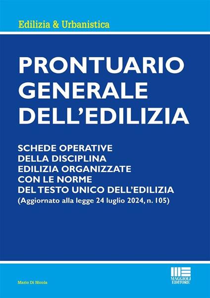 Prontuario generale dell'edilizia. Schede operative della disciplina edilizia organizzate con le norme del testo unico dell'edilizia - Mario Di Nicola - copertina