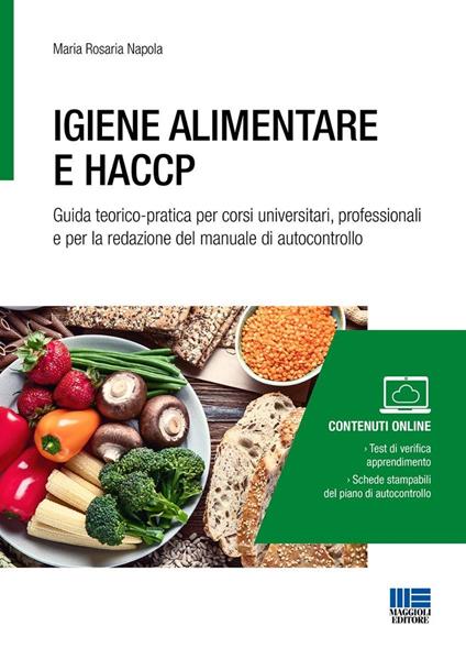 Igiene alimentare e HACCP. Guida teorico-pratica per corsi universitari, professionali e per la redazione del manuale di autocontrollo. Con espansione online - Maria Rosaria Napola - copertina