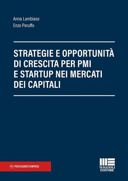 Strategie e opportunità per startup e PMI: capitali, crescita e mercati finanziari - Anna Lambiase,Enzo Peruffo - copertina