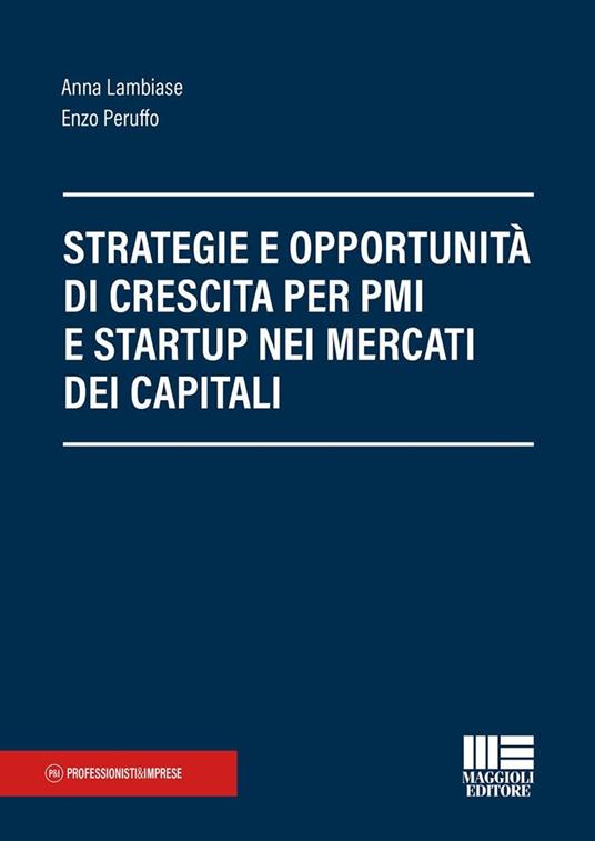 Strategie e opportunità per startup e PMI: capitali, crescita e mercati finanziari - Anna Lambiase,Enzo Peruffo - copertina