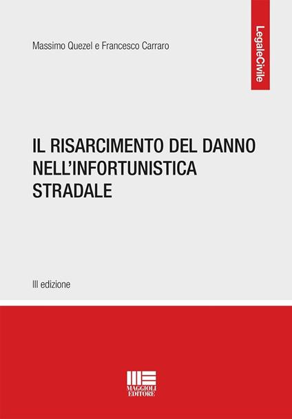 Il risarcimento del danno nell'infortunistica stradale - Massimo Quezel,Francesco Carraro - copertina