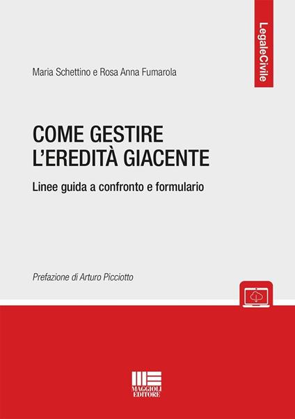 Come gestire l'eredità giacente. Linee guida a confronto e formulario. Con espansione online - Maria Schettino,Rosa Anna Fumarola - copertina