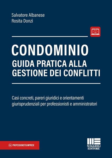 Condominio. Guida pratica alla gestione dei conflitti. Casi concreti, pareri giuridici e orientamenti giurisprudenziali per professionisti e amministratori - Salvatore Albanese,Rosita Donzì - copertina
