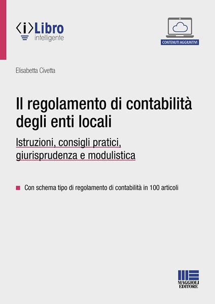 Il regolamento di contabilità degli enti locali. Istruzioni, consigli pratici, giurisprudenza e modulistica. Con espansione online - Elisabetta Civetta - copertina