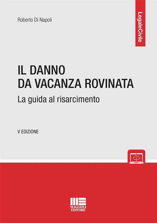 Il danno da vacanza rovinata. La guida al risarcimento - Roberto Di Napoli - copertina
