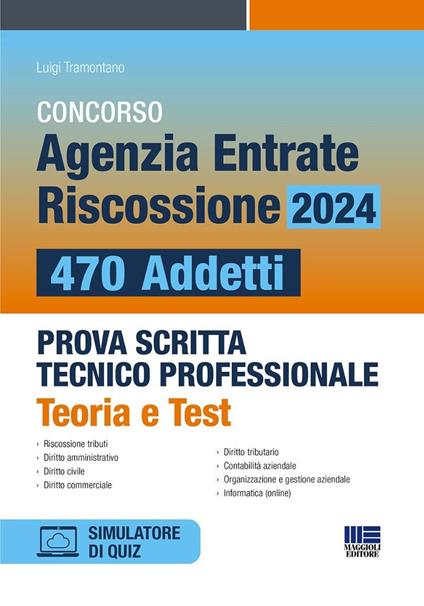 Concorso Agenzia Entrate Riscossione 2024. 470 addetti. Prova scritta tecnico professionale. Teoria e test. Con software di simulazione - Luigi Tramontano - copertina