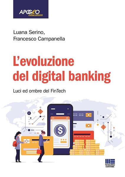 L'evoluzione del digital banking. Luci ed ombre del FinTech - Luana Serino,Francesco Campanella - copertina