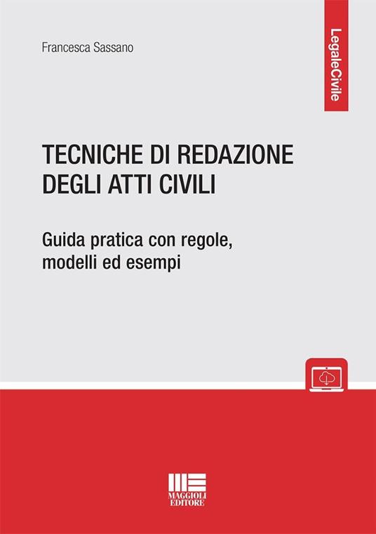 Tecniche di redazione degli atti civili. Guida pratica con regole, modelli ed esempi - Francesca Sassano - copertina