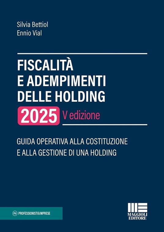 Fiscalità e adempimenti delle holding 2025. Guida operativa alla costituzione e alla gestione di una holding - Silvia Bettiol,Ennio Vial - copertina
