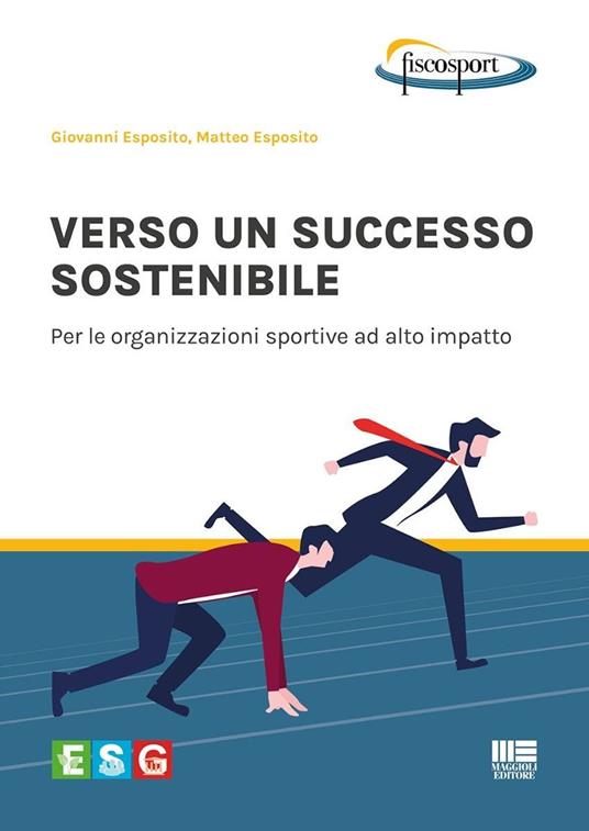 Verso un successo sostenibile. Per le organizzazioni sportive ad alto impatto - Giovanni Esposito,Matteo Esposito - copertina