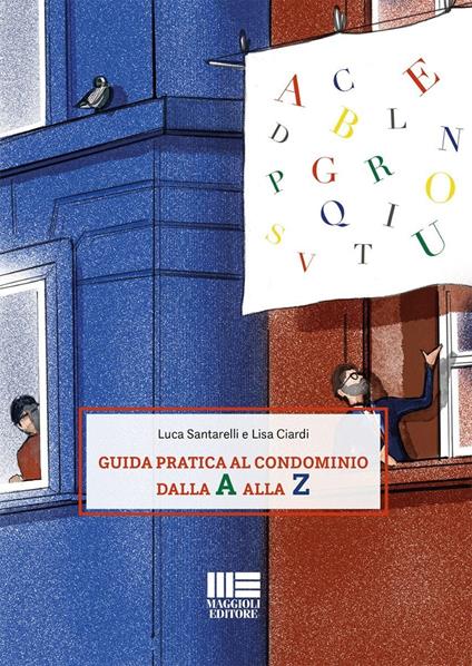 Guida pratica al condominio dalla A alla Z - Luca Santarelli,Lisa Ciardi - copertina