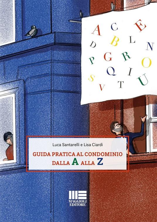 Guida pratica al condominio dalla A alla Z - Luca Santarelli,Lisa Ciardi - copertina