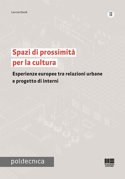 Spazi di prossimità per la cultura. Esperienze europee tra relazioni urbane e progetto di interni - Lavinia Dondi - copertina