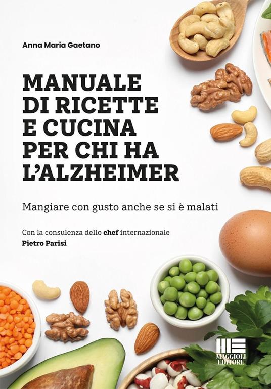 Manuale di ricette e cucina per chi ha l'alzheimer. Mangiare con gusto anche se si è malati - Anna Maria Gaetano - copertina