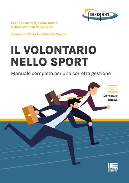 Il volontario nello sport. Manuale completo per una corretta gestione. Con espansione online - Franca Fabietti,Fabio Romei,Biancamaria Stivanello - copertina