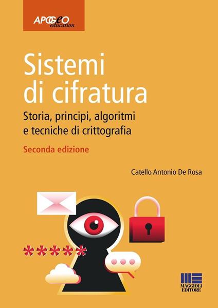 Sistemi di cifratura. Storia, principi, algoritmi e tecniche di crittografia - Catello Antonio De Rosa - copertina