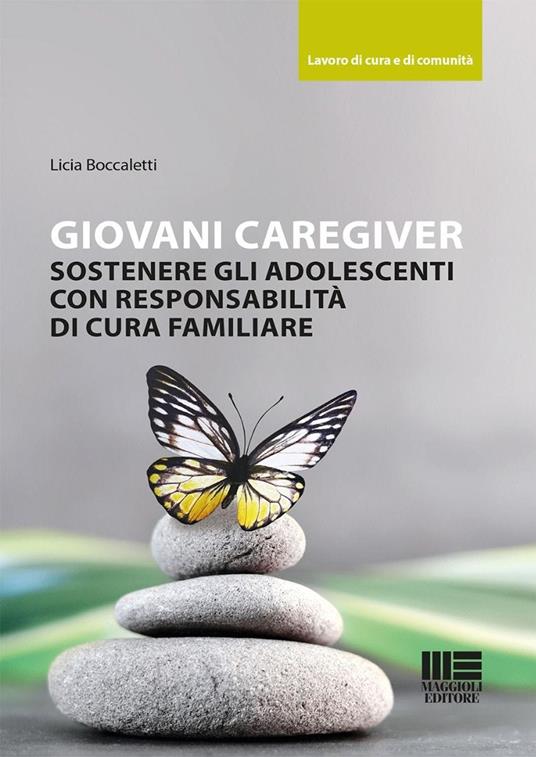 Giovani caregiver. Sostenere gli adolescenti con responsabilità di cura familiare - Licia Boccaletti - copertina