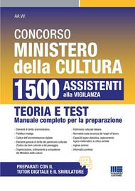 Concorso Ministero della Cultura 1500 Assistenti alla Vigilanza. Teoria e test manuale completo per la preparazione. Con software di simulazione