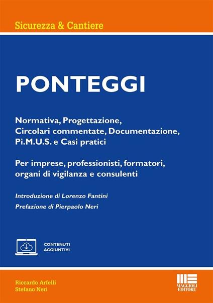 Ponteggi. Normativa, Progettazione, Circolari commentate, Documentazione, Pi.M.U.S. e Casi pratici. Per imprese, professionisti, formatori, organi di vigilanza e consulenti - Riccardo Arfelli,Stefano Neri - copertina