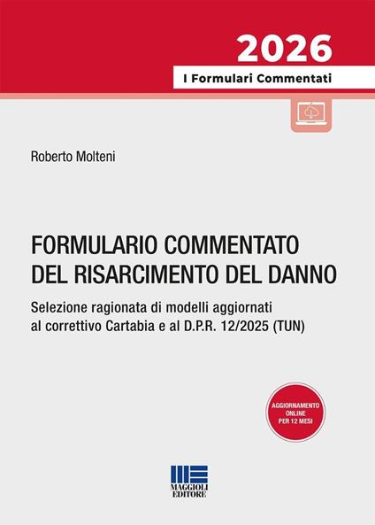 Formulario commentato del risarcimento del danno. Selezione ragionata di modelli aggiornati al correttivo Cartabia e al D.P.R. 12/2025 (TUN) - Roberto Molteni - copertina