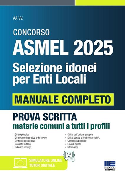 Concorso ASMEL 2025. Selezione idonei per enti locali. Manuale completo per la prova scritta conforme al bando. Prova scritta materie comuni a tutti i profili. Con software di simulazione - copertina