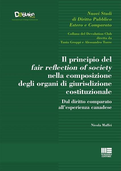 Il principio del fair reflection of society nella composizione degli organi di giurisdizione costituzionale. Dal diritto comparato all'esperienza canadese - Nicola Maffei - copertina