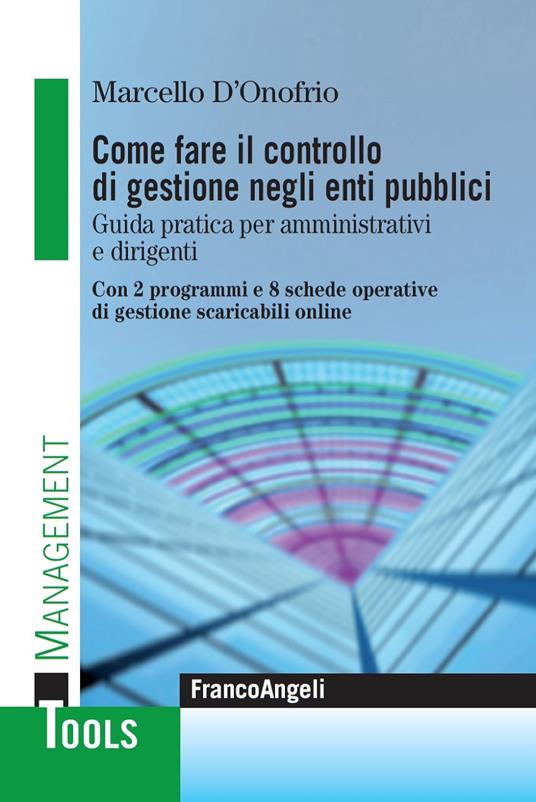 Come fare il controllo di gestione negli enti pubblici. Guida pratica per amministrativi e dirigenti. Con 2 programmi e 8 schede operative di gestione scaricabili online - Marcello D'Onofrio - ebook