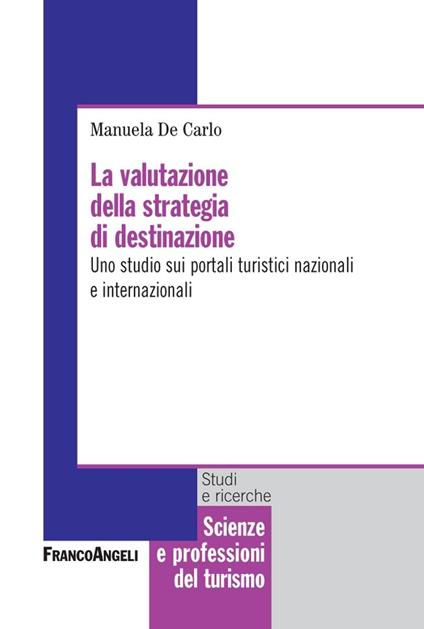 La valutazione della strategia di destinazione. Uno studio sui portali turistici nazionali e internazionali - Manuela De Carlo - ebook