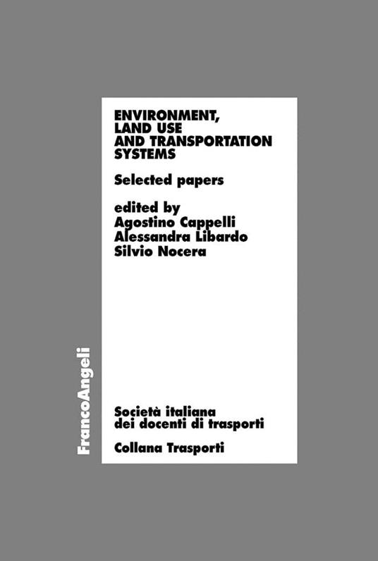 Environment, land use and transportation systems. Selected papers - V.V.A.A.,Agostino Cappelli,Alessandra Libardo,Silvio Nocera - ebook