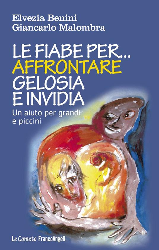 Le fiabe per affrontare gelosia e invidia. Un aiuto per grandi e piccini - Elvezia Benini,Giancarlo Malombra,Lia Foggetti - ebook