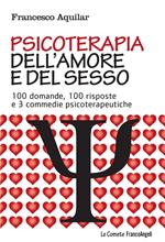 Psicoterapia dell'amore e del sesso. 100 domande, 100 risposte e 3 commedie psicoterapeutiche