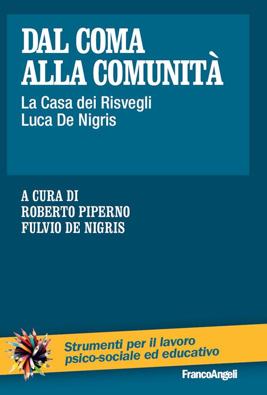 Dal coma alla comunità. La casa dei risvegli Luca De Nigris - Fulvio De Nigris,Roberto Piperno - ebook
