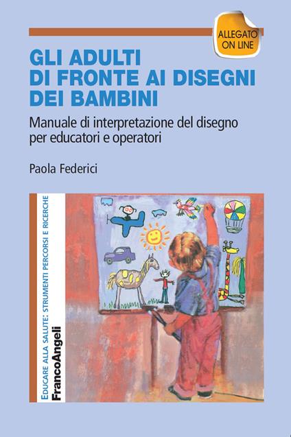 Gli adulti di fronte ai disegni dei bambini. Manuale di interpretazione del disegno per educatori e operatori. Con aggiornamento online - Paola Federici - ebook