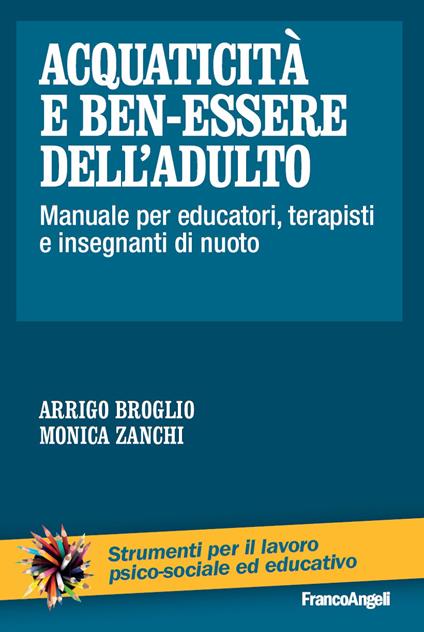 Acquaticità e ben-essere dell'adulto. Manuale per educatori, terapisti e insegnanti di nuoto - Arrigo Broglio,Monica Zanchi - ebook