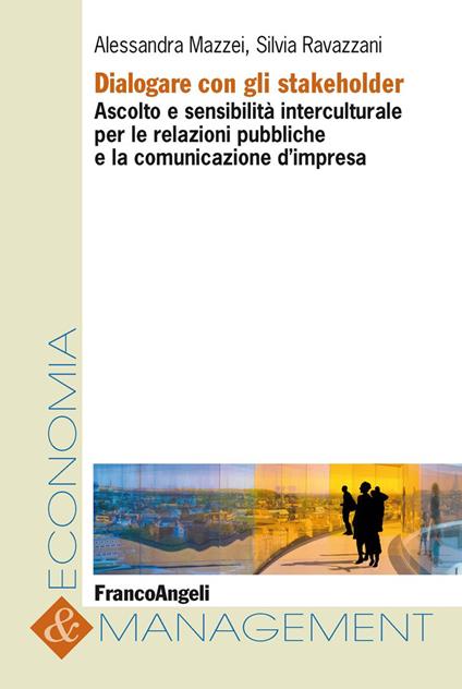 Dialogare con gli stakeholder. Ascolto e sensibilità interculturale per le relazioni pubbliche e la comunicazione d'impresa - Alessandra Mazzei,Silvia Ravazzani - ebook