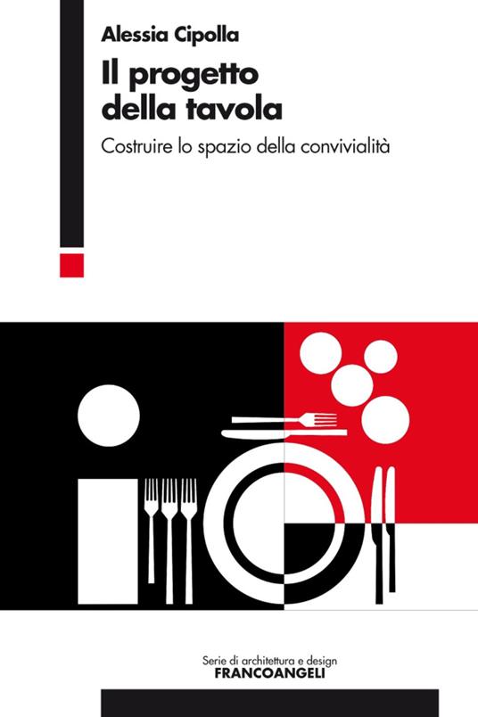 Il progetto della tavola. Costruire lo spazio della convivialità - Alessia Cipolla - copertina
