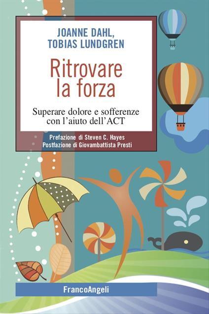 Ritrovare la forza. Superare dolore e sofferenze con l’aiuto dell’ACT - Joanne Dahl,Tobias Lundgren - copertina