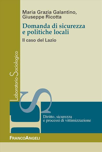 Domanda di sicurezza e politiche locali. Il caso del Lazio - Maria Grazia Galantino,Giuseppe Ricotta - copertina