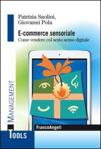E-commerce sensoriale. Come vendere col sesto senso digitale - Patrizia Saolini,Giovanni Pola - copertina
