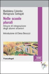 Nelle scuole plurali. Misure d'integrazione degli alunni stranieri - Maddalena Colombo,Mariagrazia Santagati - copertina